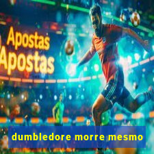 dumbledore morre mesmo